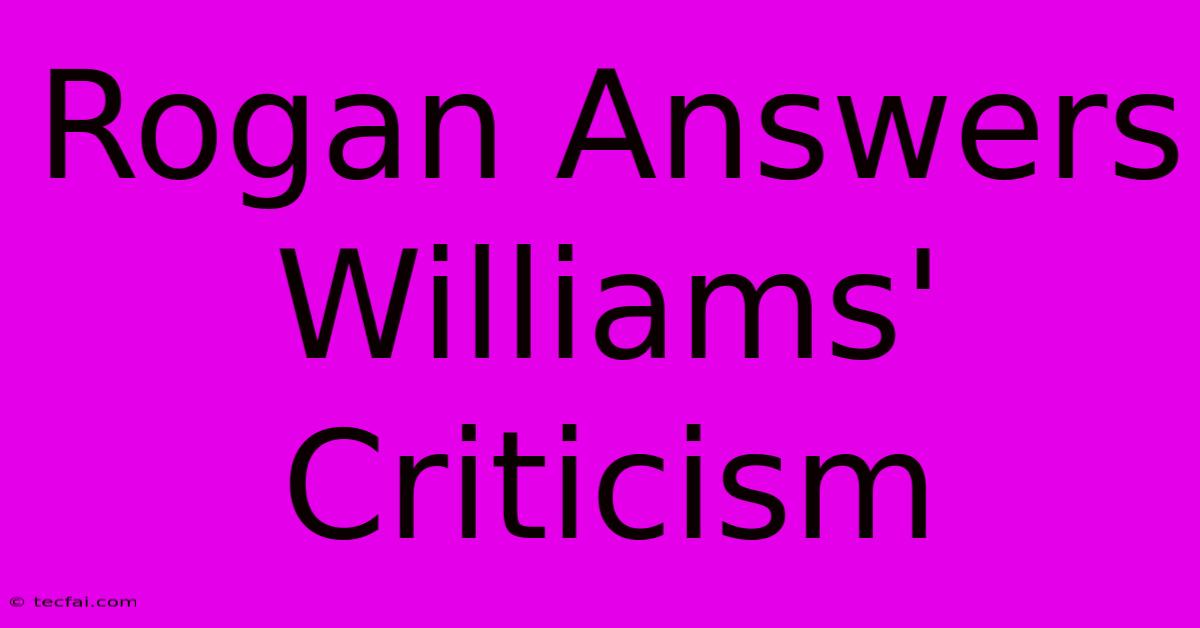 Rogan Answers Williams' Criticism