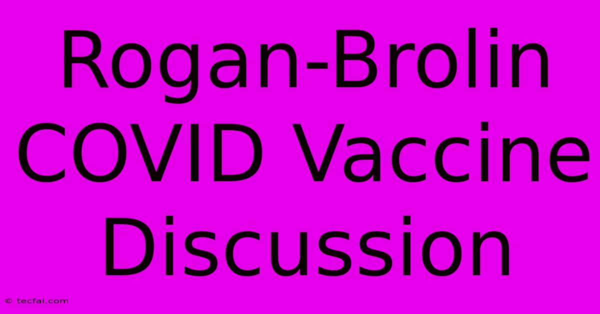 Rogan-Brolin COVID Vaccine Discussion