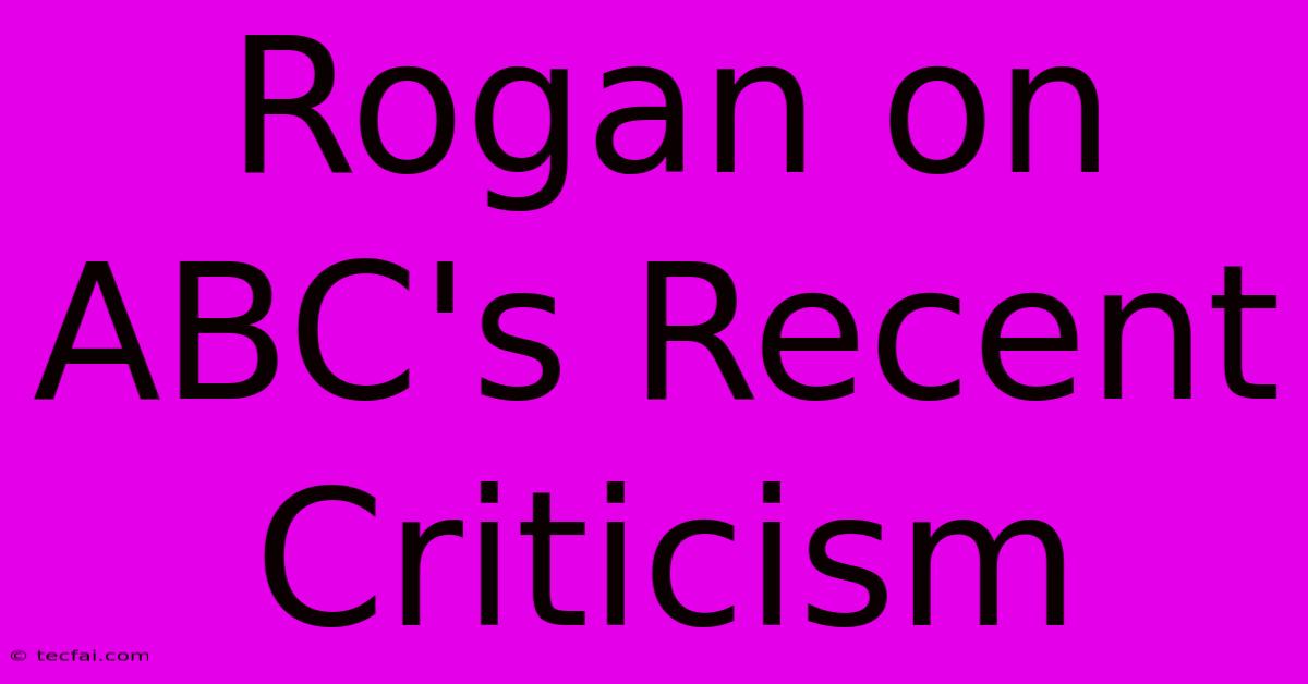 Rogan On ABC's Recent Criticism