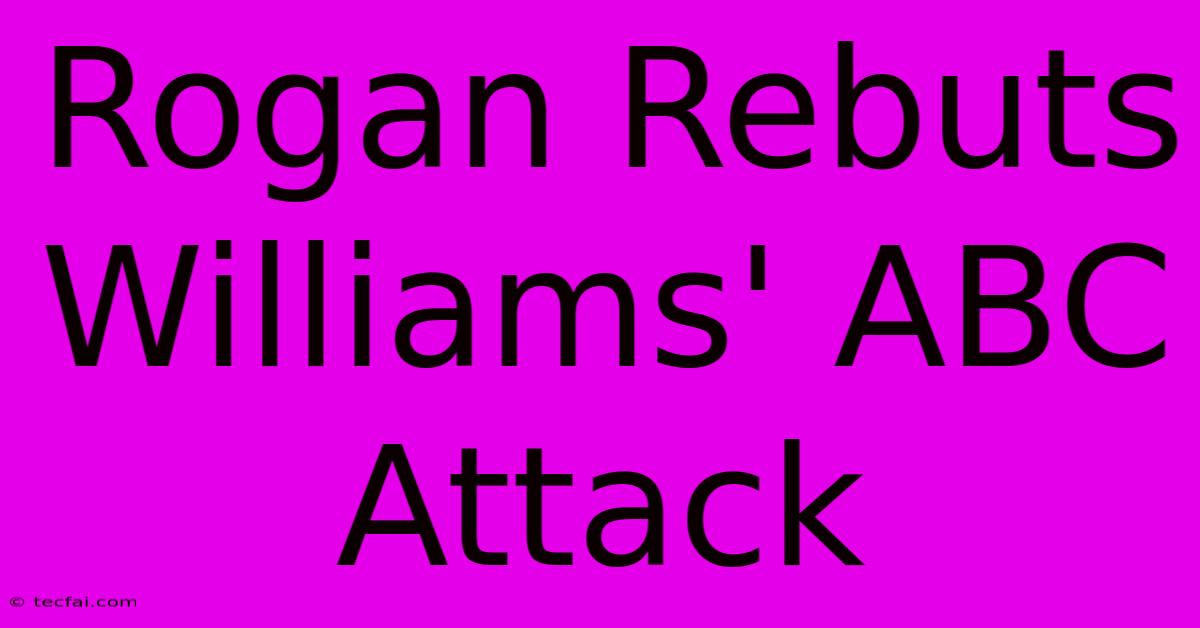 Rogan Rebuts Williams' ABC Attack