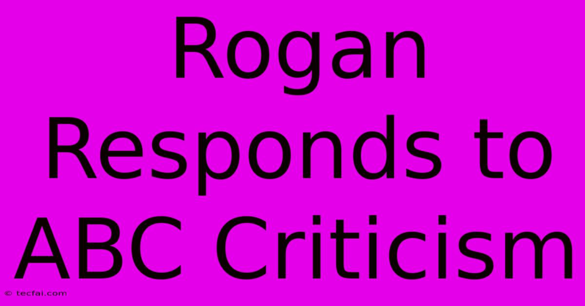 Rogan Responds To ABC Criticism