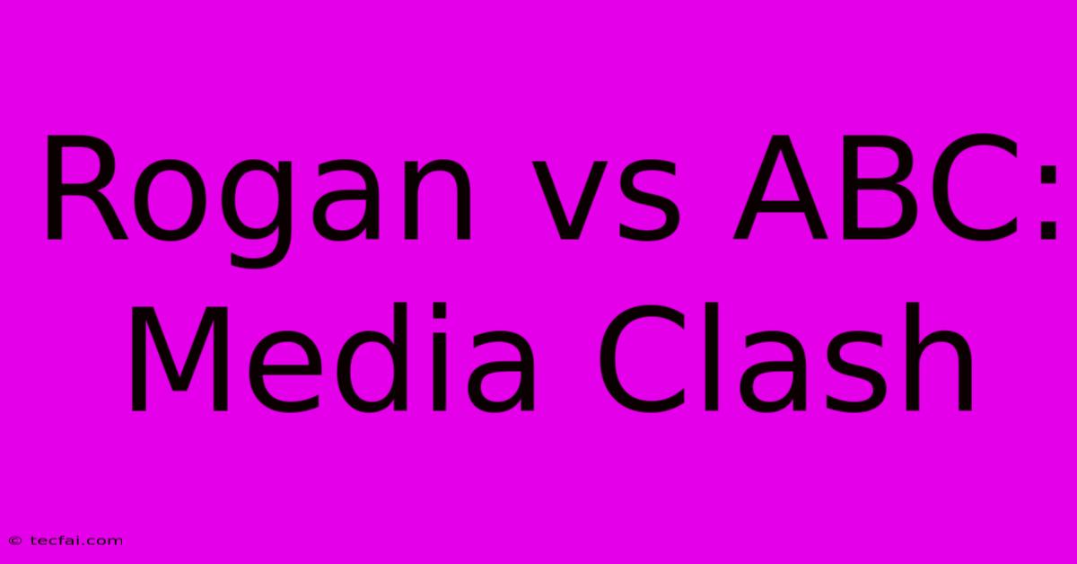 Rogan Vs ABC: Media Clash