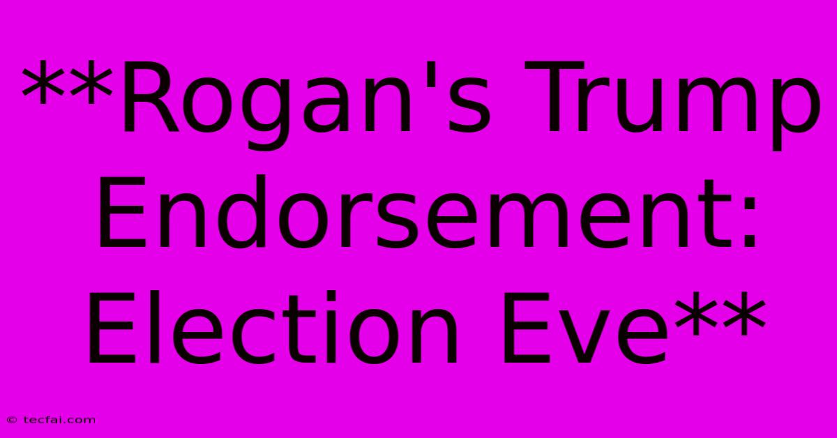 **Rogan's Trump Endorsement: Election Eve** 