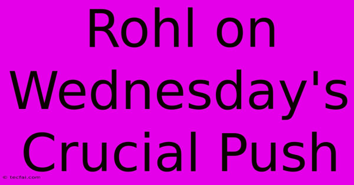 Rohl On Wednesday's Crucial Push