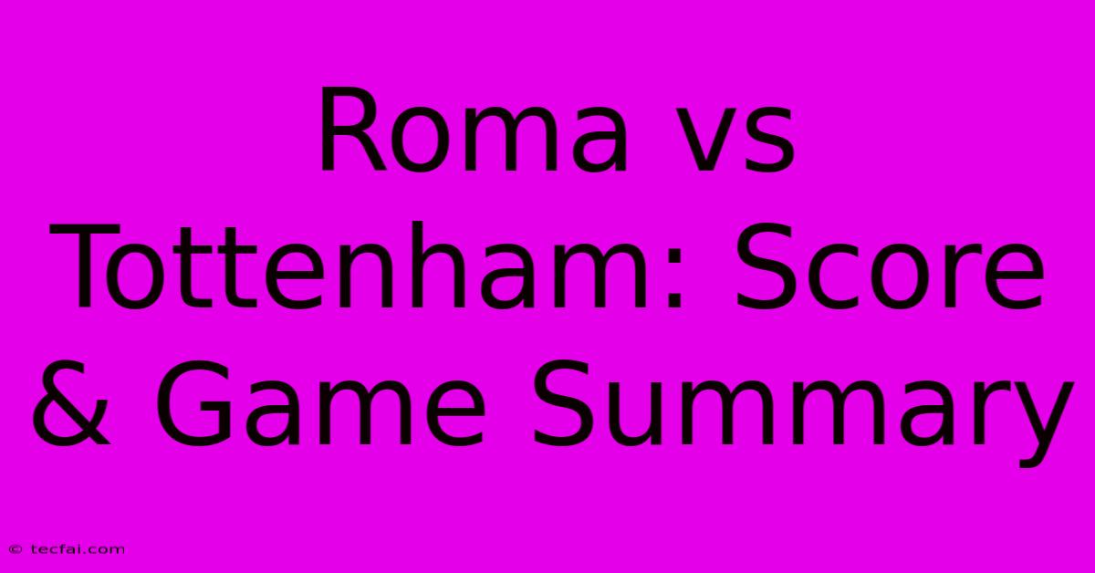 Roma Vs Tottenham: Score & Game Summary