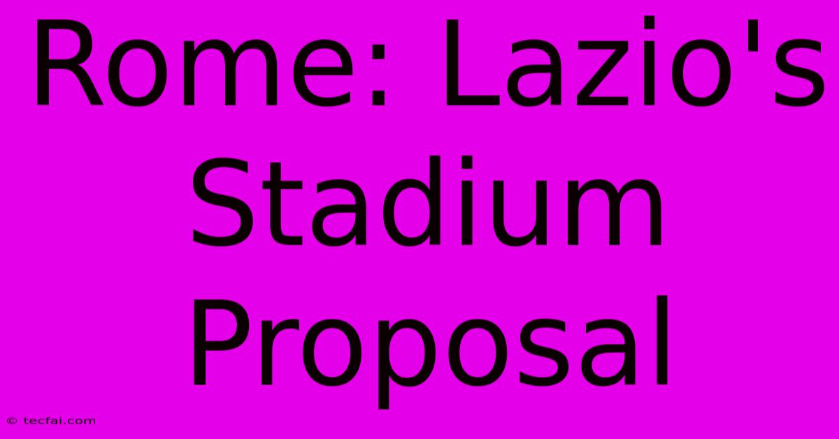 Rome: Lazio's Stadium Proposal