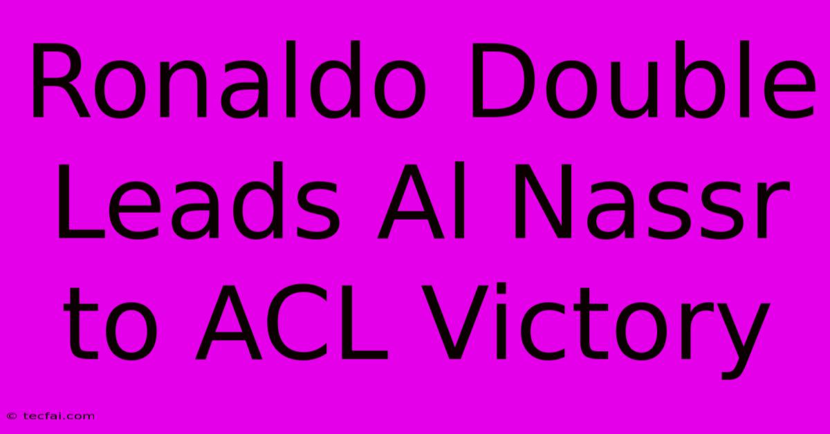 Ronaldo Double Leads Al Nassr To ACL Victory