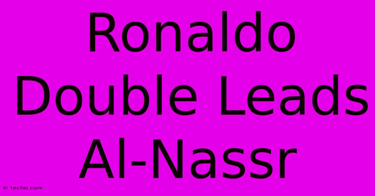 Ronaldo Double Leads Al-Nassr