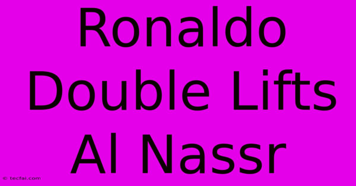 Ronaldo Double Lifts Al Nassr