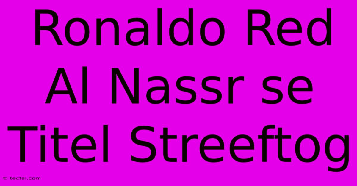 Ronaldo Red Al Nassr Se Titel Streeftog