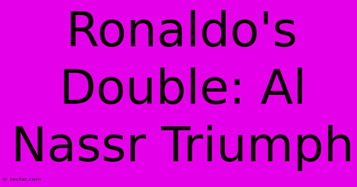 Ronaldo's Double: Al Nassr Triumph