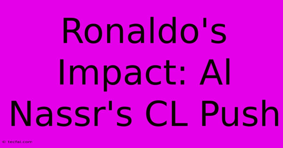 Ronaldo's Impact: Al Nassr's CL Push