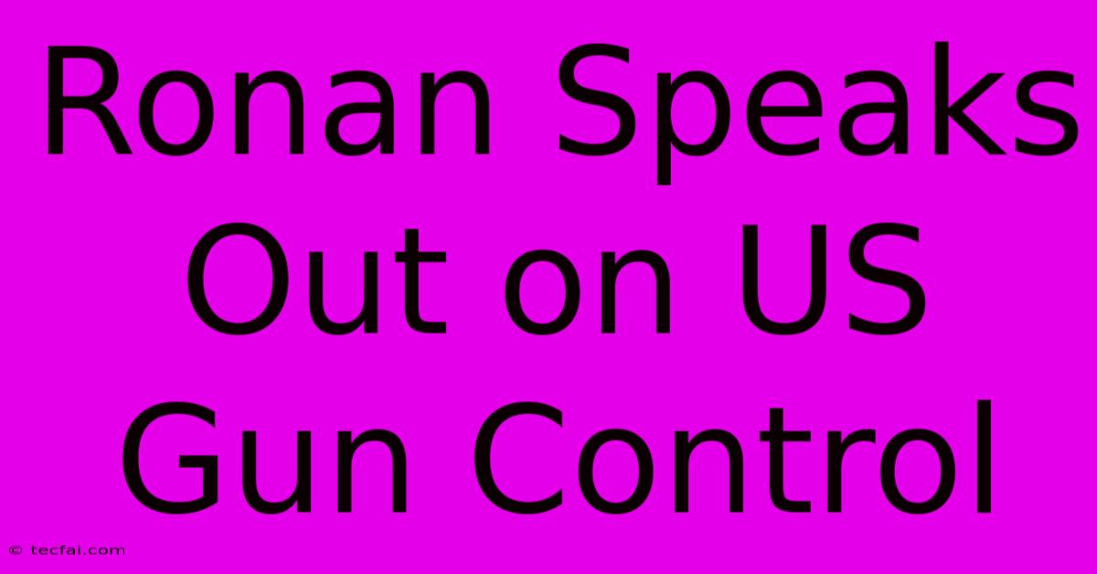 Ronan Speaks Out On US Gun Control