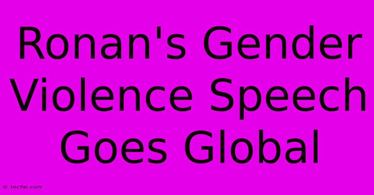 Ronan's Gender Violence Speech Goes Global