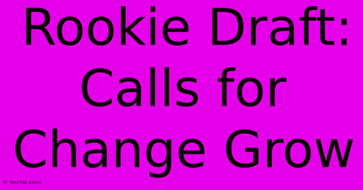 Rookie Draft: Calls For Change Grow