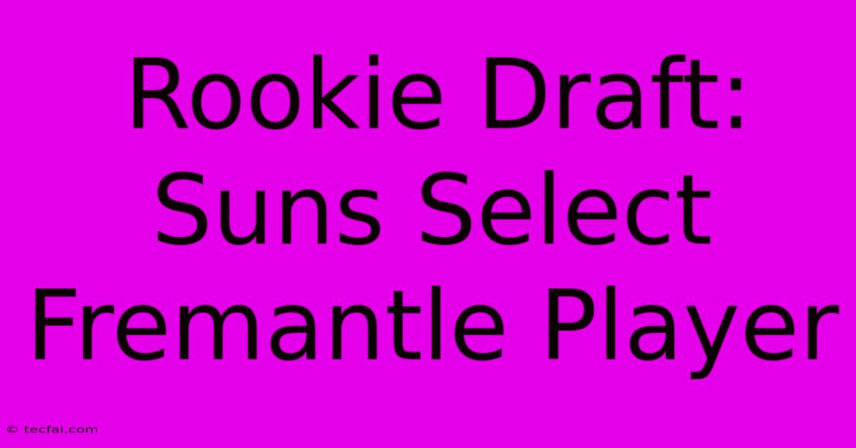 Rookie Draft: Suns Select Fremantle Player