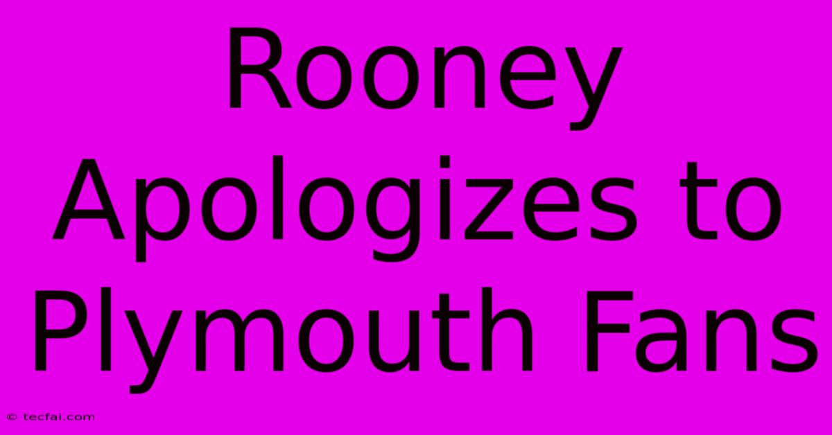 Rooney Apologizes To Plymouth Fans