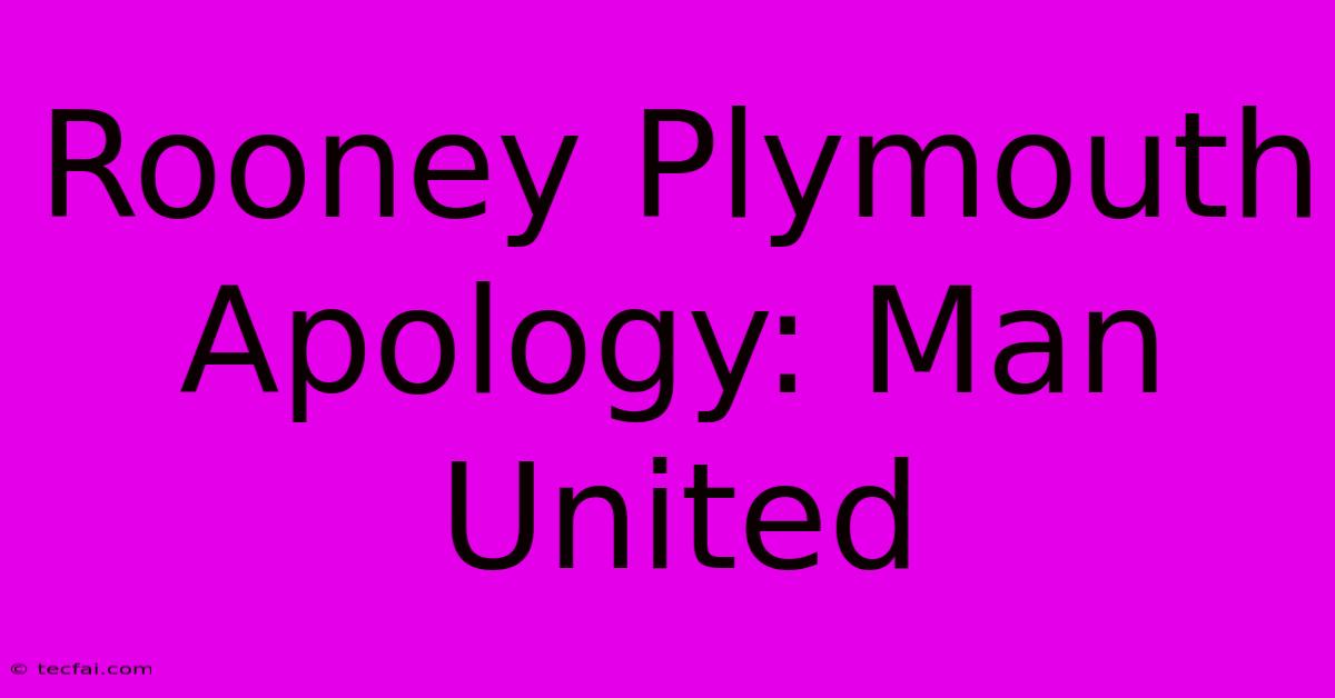 Rooney Plymouth Apology: Man United