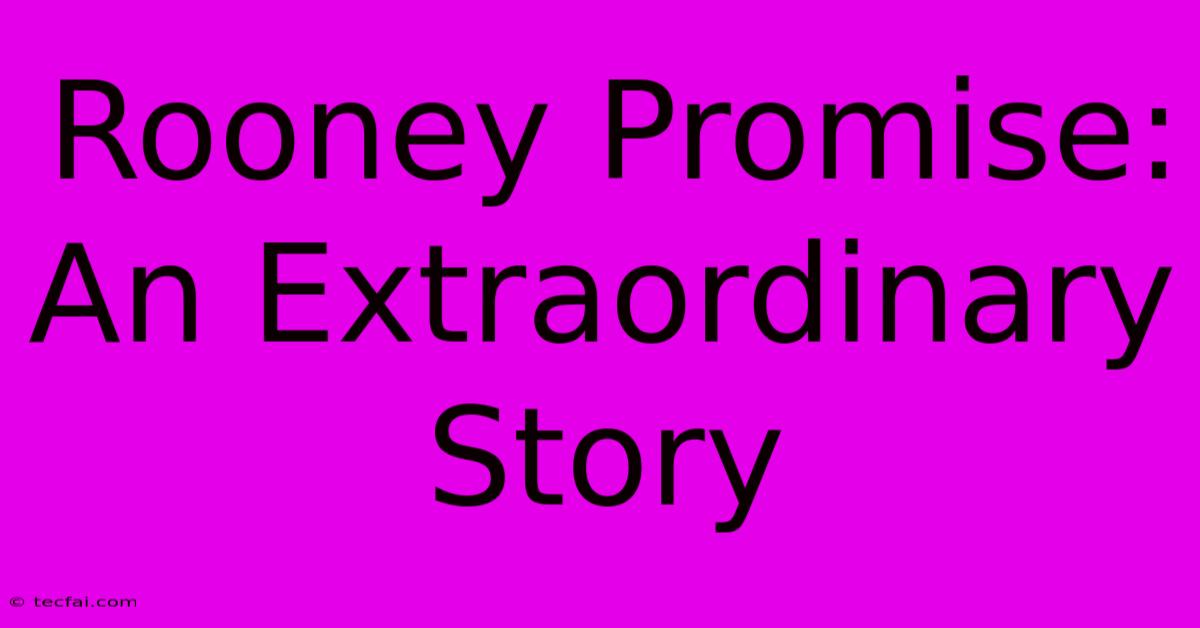 Rooney Promise: An Extraordinary Story