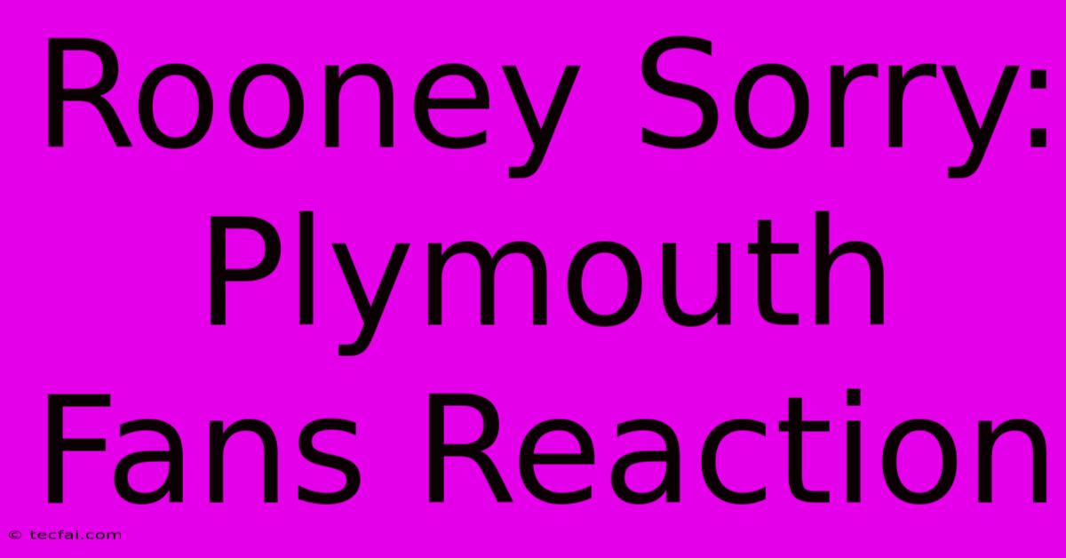 Rooney Sorry: Plymouth Fans Reaction