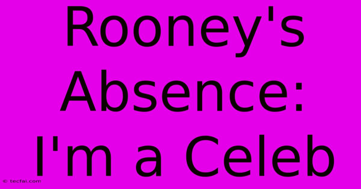 Rooney's Absence: I'm A Celeb