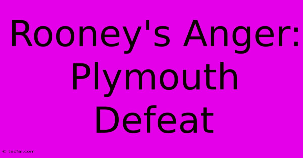 Rooney's Anger: Plymouth Defeat