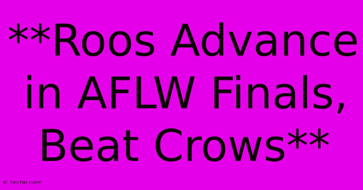 **Roos Advance In AFLW Finals, Beat Crows**