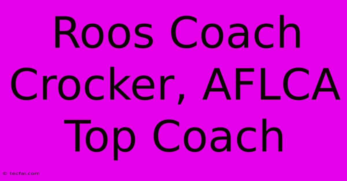 Roos Coach Crocker, AFLCA Top Coach