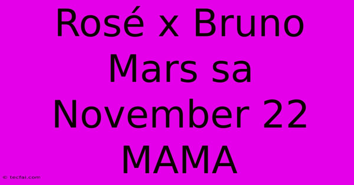 Rosé X Bruno Mars Sa November 22 MAMA