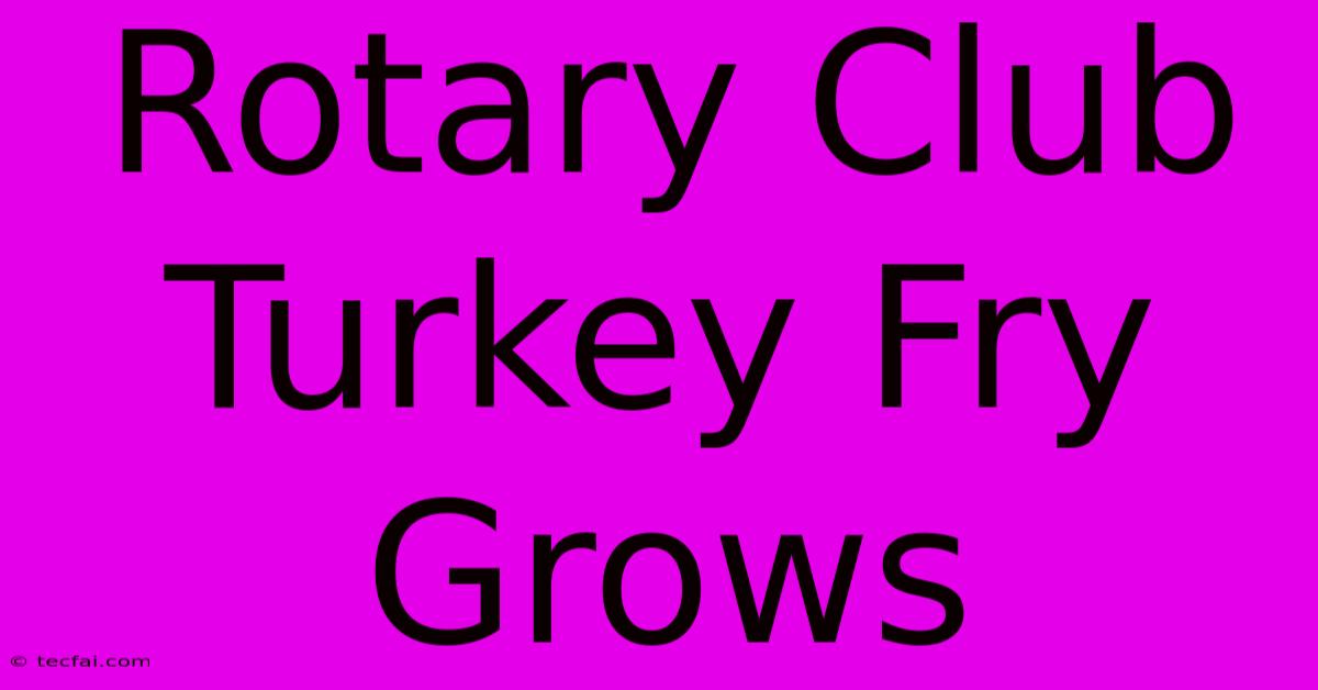 Rotary Club Turkey Fry Grows