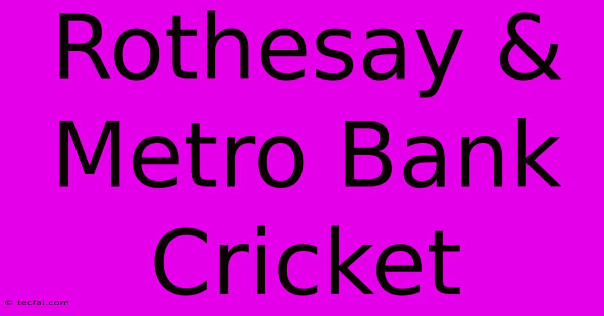 Rothesay & Metro Bank Cricket