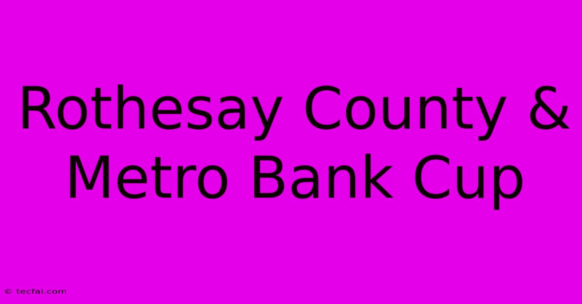 Rothesay County & Metro Bank Cup