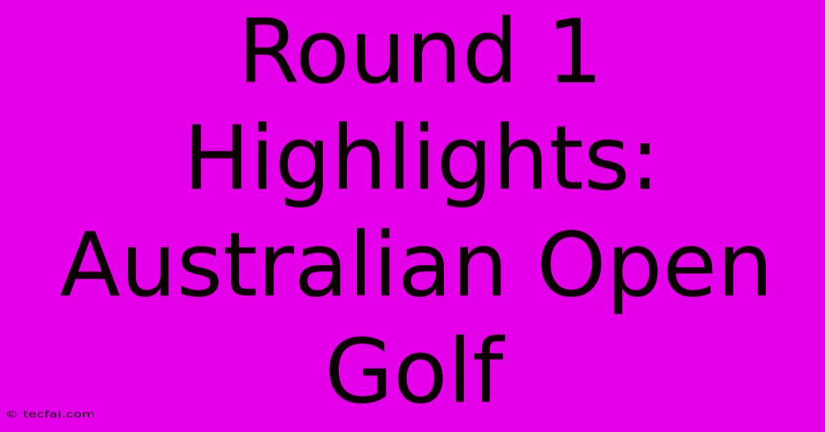 Round 1 Highlights: Australian Open Golf