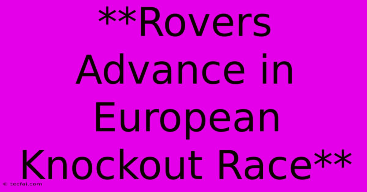 **Rovers Advance In European Knockout Race**