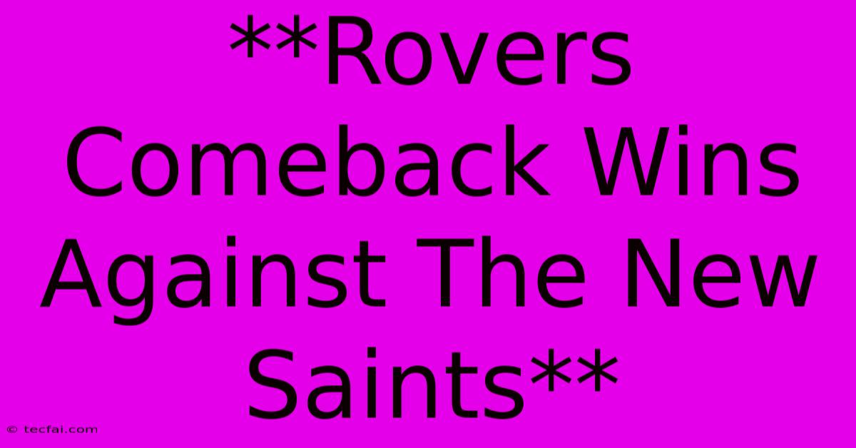 **Rovers Comeback Wins Against The New Saints**