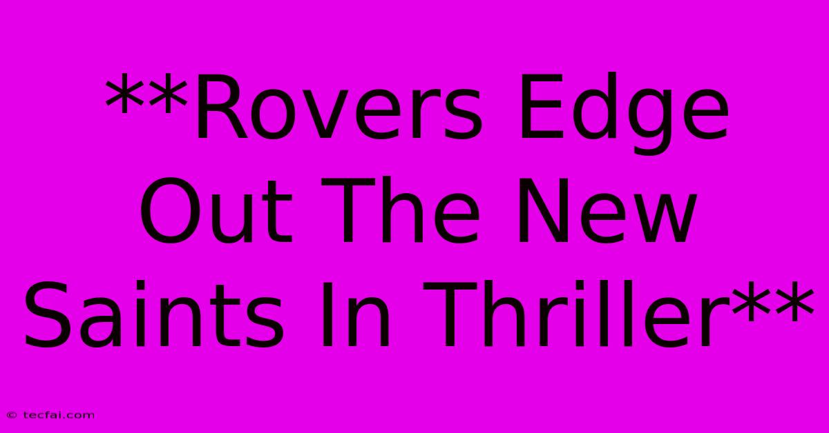 **Rovers Edge Out The New Saints In Thriller**