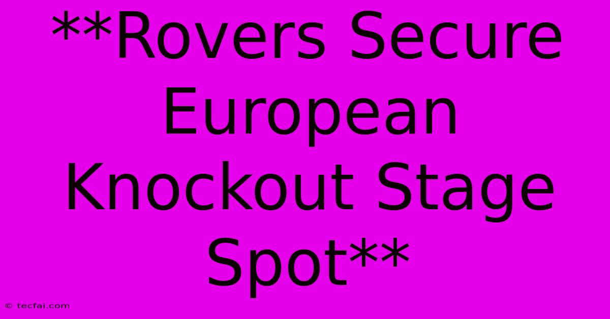 **Rovers Secure European Knockout Stage Spot**