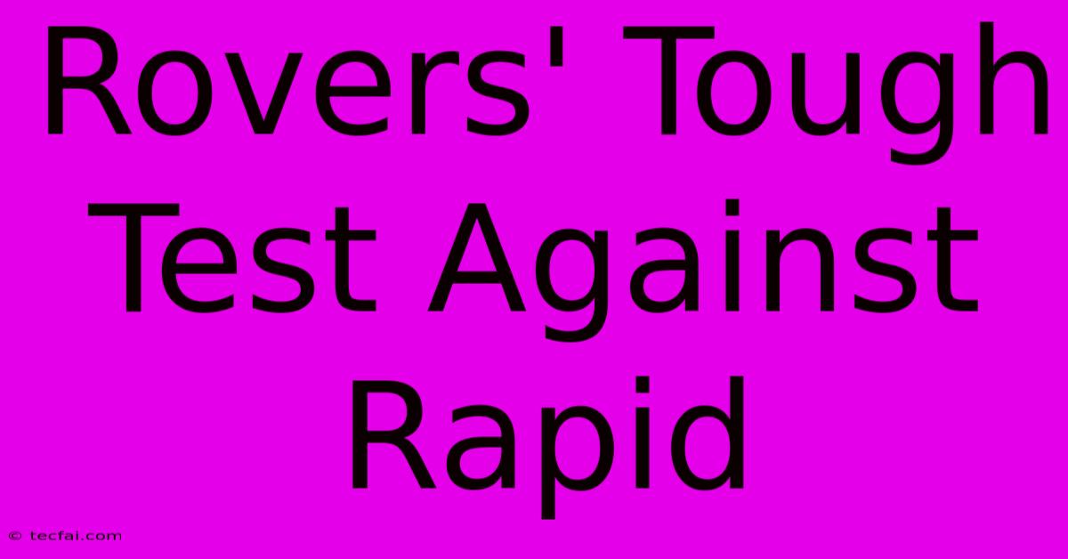 Rovers' Tough Test Against Rapid