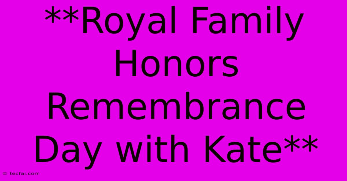 **Royal Family Honors Remembrance Day With Kate**