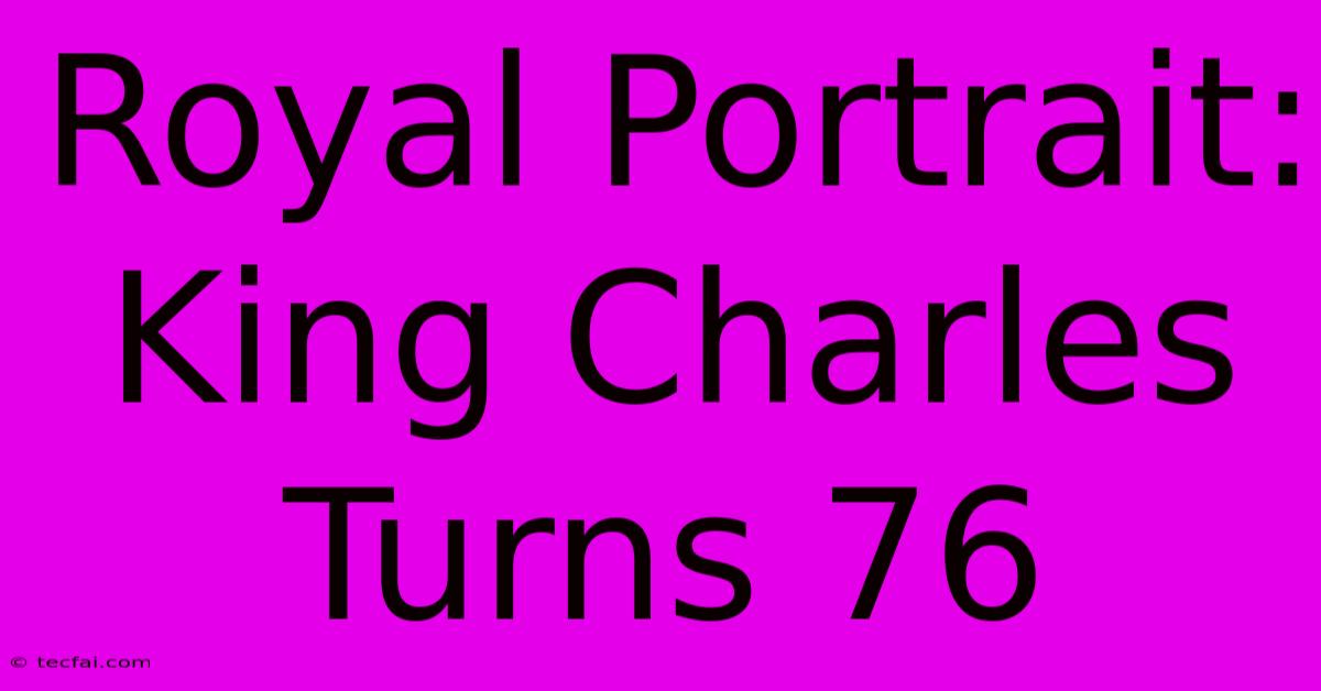 Royal Portrait: King Charles Turns 76