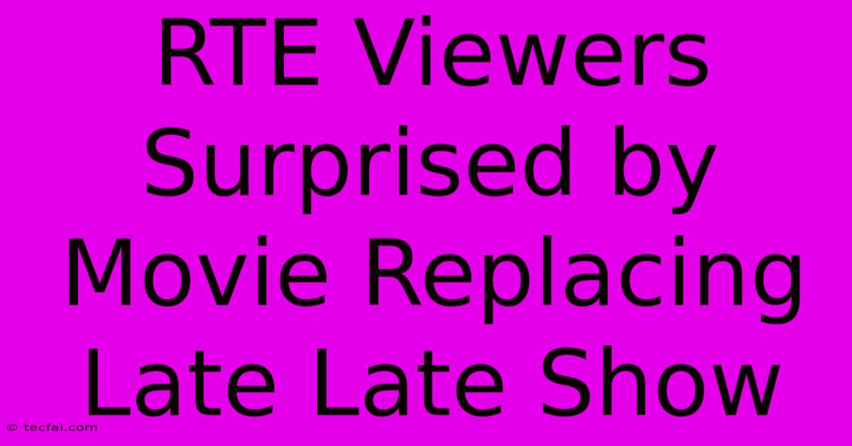 RTE Viewers Surprised By Movie Replacing Late Late Show