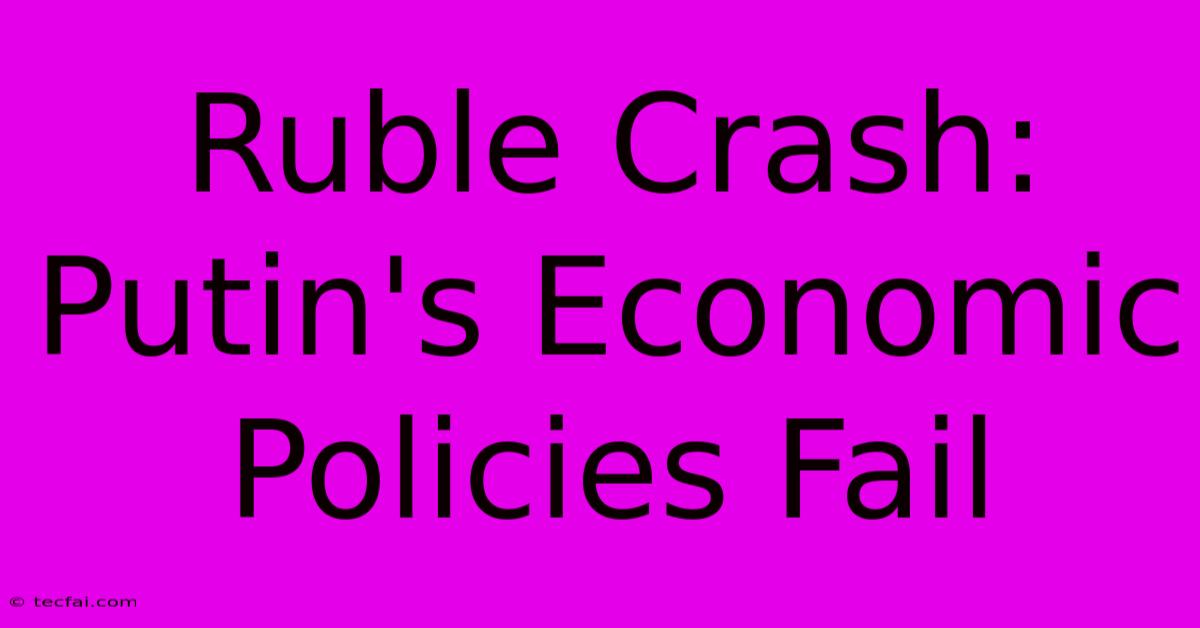 Ruble Crash: Putin's Economic Policies Fail