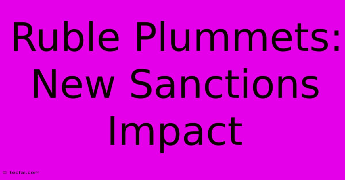 Ruble Plummets: New Sanctions Impact