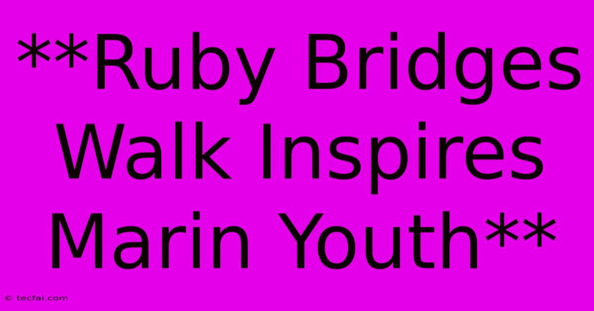 **Ruby Bridges Walk Inspires Marin Youth**