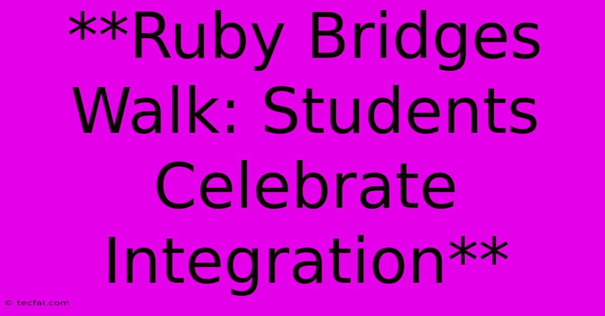 **Ruby Bridges Walk: Students Celebrate Integration** 