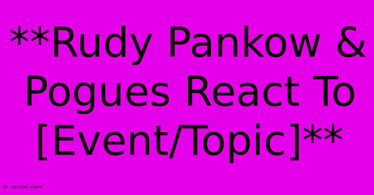 **Rudy Pankow & Pogues React To [Event/Topic]**