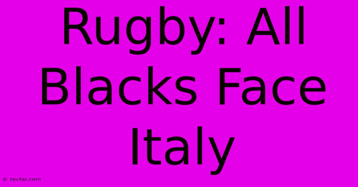 Rugby: All Blacks Face Italy