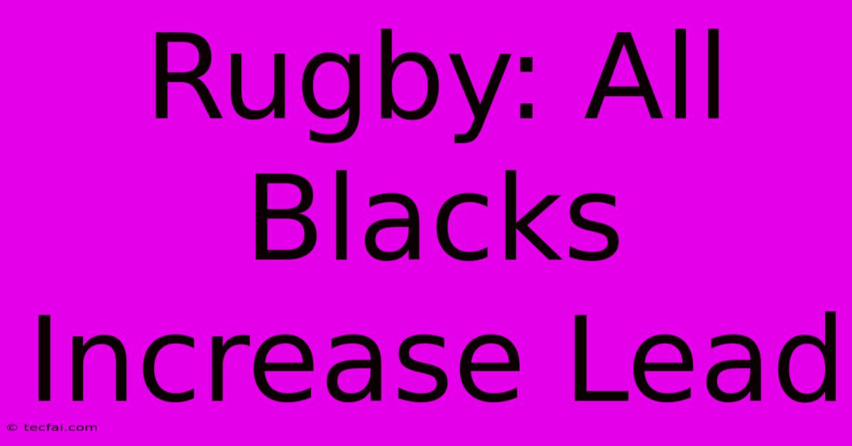 Rugby: All Blacks Increase Lead