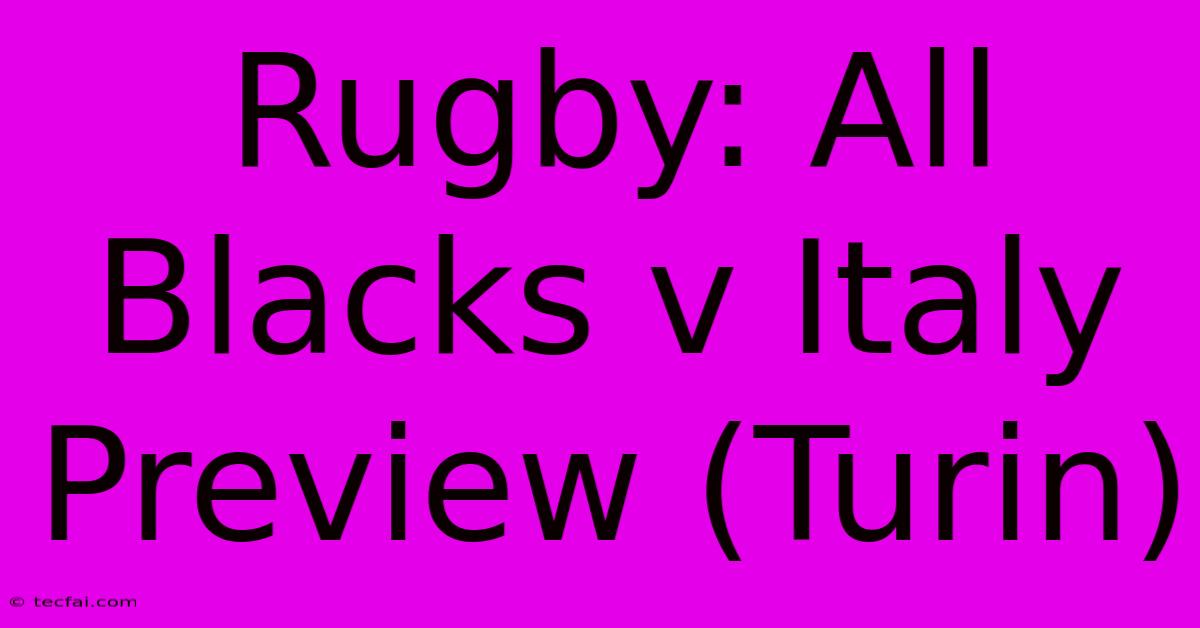 Rugby: All Blacks V Italy Preview (Turin)