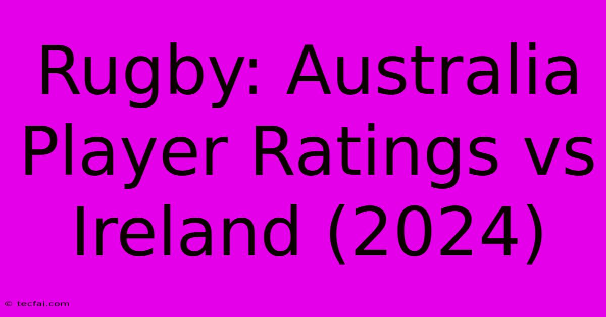 Rugby: Australia Player Ratings Vs Ireland (2024)